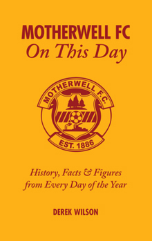 Motherwell FC Miscellany: Steelmen Trivia, History, Facts  Stats
