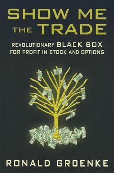 Paperback Show Me the Trade: Revolutionary Black Box for Profit in Stock and Options Book