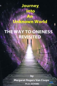 Paperback Journey Into An Unknown World: The Way To Oneness Revisited Book
