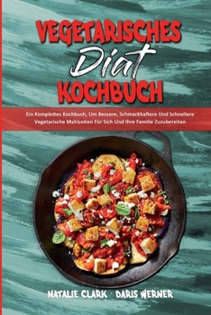 Paperback Vegetarisches Diät-Kochbuch: Ein Komplettes Kochbuch, Um Bessere, Schmackhaftere Und Schnellere Vegetarische Mahlzeiten Für Sich Und Ihre Familie Z [German] Book