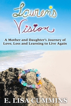 Paperback Lauren's Vision: A Mother and Daughter's Journey of Love, Loss and Learning to Live Again Book