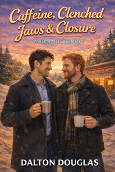 Caffeine, Clenched Jaws & Closure: A Romantic Comedy (A Matchmaker Moms Romance)
