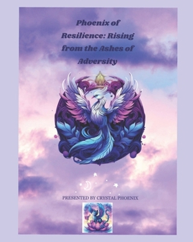 Phoenix Of Resilience: Rising from the Ashes of Adversity