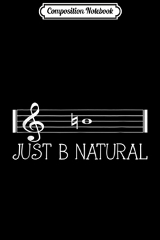 Composition Notebook: Just be (B) natural music Journal/Notebook Blank Lined Ruled 6x9 100 Pages
