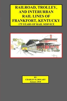 Paperback Railroad, Trolley, and Interurban Rail Lines of Frankfort, KY. 175 Years of Rail Service. Book