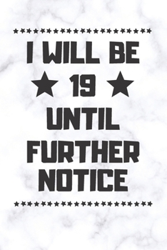Paperback I will be 19 until further notice: 19 Year Old Birthday Gift Gratitude Journal / Notebook / Diary / Unique Greeting Card Book