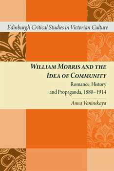 William Morris and the Idea of Community: Romance, History and Propaganda, 1880-1914 - Book  of the Edinburgh Critical Studies in Victorian Culture