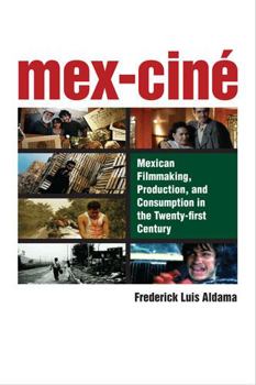 Hardcover Mex-Ciné: Mexican Filmmaking, Production, and Consumption in the Twenty-First Century Book