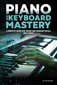 Paperback Piano and Keyboard Mastery: A Complete Guide with Theory and Exercises for All Skill Levels Book