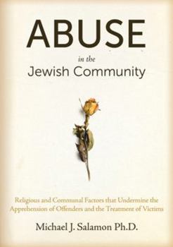 Hardcover Abuse in the Jewish Community: Religious and Communal Factors That Undermine the Apprehension of Offenders and the Treatment of Victims Book