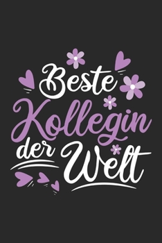 Beste Kollegin Der Welt: Schönes Cooles Beste Kollegin Der Welt Notizbuch | Planer | Tagebuch - DIN A5 - 120 Blanko Seiten - Lustiges Tolles Geschenk ... Abschied Oder Jubiläum (German Edition)