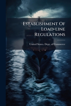 Establishment Of Load-line Regulations: Proceedings Of Conference Held At The Office Of The Secretary Of Commerce, Department Of Commerce Building, ... William C. Redfield, Secretary Of Commerce...