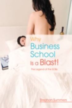 Paperback Why Business School Is a Blast: The Legend of the S.O.B.S Book