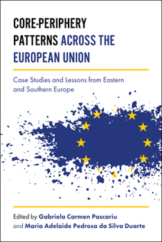 Hardcover Core-Periphery Patterns Across the European Union: Case Studies and Lessons from Eastern and Southern Europe Book