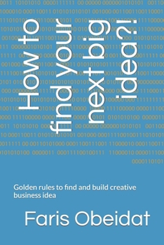 Paperback How to find your next big idea?!: Golden rules to find and build creative business idea Book