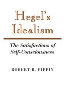 Paperback Hegel's Idealism: The Satisfactions of Self-Consciousness Book