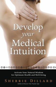 Paperback Develop Your Medical Intuition: Activate Your Natural Wisdom for Optimum Health and Well-Being Book