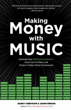 Paperback Making Money with Music: Generate Over 100 Revenue Streams, Grow Your Fan Base, and Thrive in Today's Music Environment Book