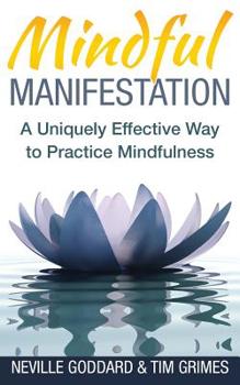 Paperback Mindful Manifestation: A Uniquely Effective Way to Practice Mindfulness Book