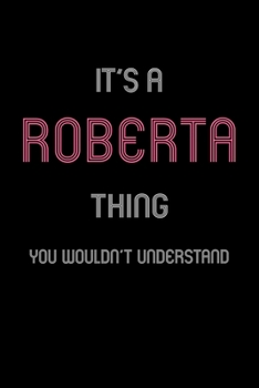 It's A Roberta Thing, You Wouldn't Understand: Personalized Notebook Journal With Name Blank Lined Customized Diary Logbook Gifts
