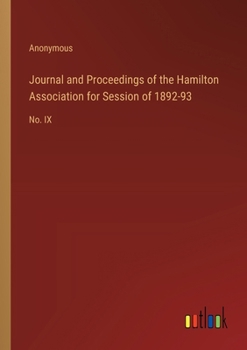 Paperback Journal and Proceedings of the Hamilton Association for Session of 1892-93: No. IX Book