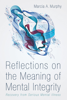 Paperback Reflections on the Meaning of Mental Integrity: Recovery from Serious Mental Illness Book