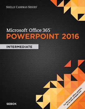 Paperback Shelly Cashman Series Microsoft Office 365 & PowerPoint 2016: Intermediate Book