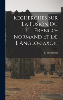 Hardcover Recherches sur La Fusion du Franco-Normand et de L'Anglo-Saxon Book