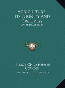 Hardcover Agriculture-Its Dignity And Progress: An Address (1866) Book