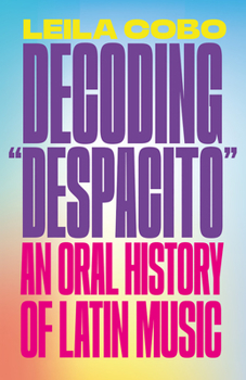 Paperback Decoding Despacito: An Oral History of Latin Music Book