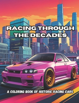 Racing Through the Decades: A Coloring Book of Historic Racing Cars
