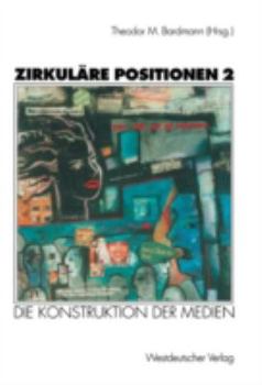 Paperback Zirkuläre Positionen 2: Die Konstruktion Der Medien [German] Book