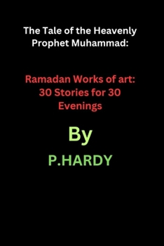 Paperback The Tale of the Heavenly Prophet Muhammad: Ramadan Works of art: 30 Stories for 30 Evenings Book