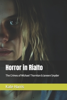 Horror in Rialto: The Crimes of Michael Thornton & Janeen Snyder