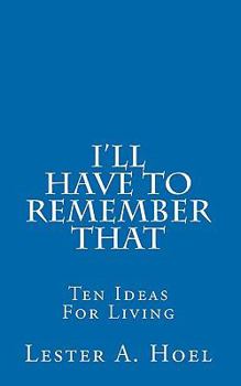 Paperback I'll Have To Remember That: Ten Ideas For Living Book