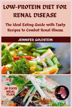 Paperback Low-Protein Diet for Renal Disease: The Ideal Eating Guide with Tasty Recipes to Combat Renal Illness. Book