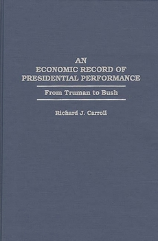 Hardcover An Economic Record of Presidential Performance: From Truman to Bush Book