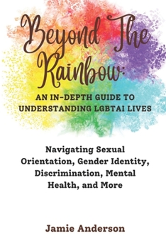 Paperback Beyond the Rainbow: An In-Depth Guide to Understanding LGBTAI Lives Book