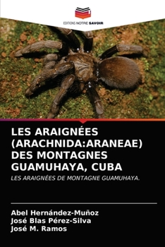LES ARAIGNÉES (ARACHNIDA:ARANEAE) DES MONTAGNES GUAMUHAYA, CUBA: LES ARAIGNÉES DE MONTAGNE GUAMUHAYA.