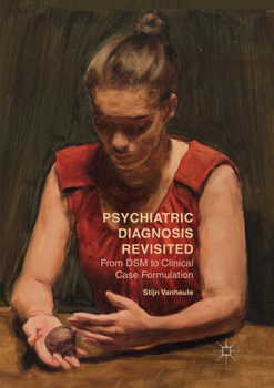 Psychiatric Diagnosis Revisited: From DSM to Clinical Case Formulation
