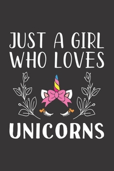 Paperback Just A Girl Who Loves Unicorns: Funny Unicorns Lovers Girl Women Gifts Lined Journal Notebook 6x9 120 Pages Book