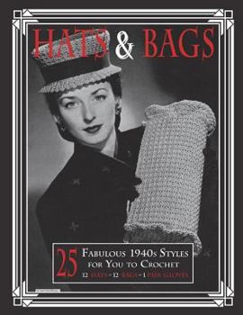 Paperback Hats & Bags: 25 Fabulous 1940s Fashions for You to Crochet Book