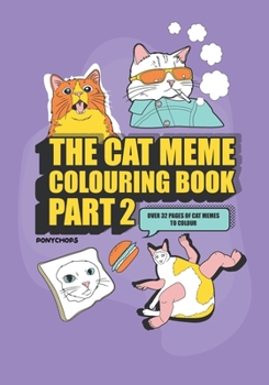 The Cat Meme Coloring Book Part 2: A coloring book for meme connoisseurs and cat lovers