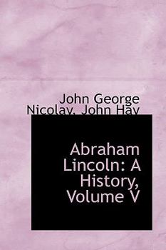 Hardcover Abraham Lincoln: A History, Volume V Book