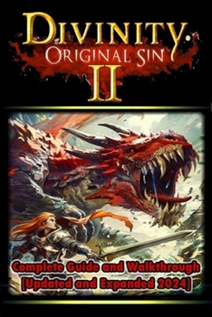 Paperback Divinity: Original Sin 2 Complete Guide and Walkthrough [Updated and Expanded 2024 ] Tips and Tricks You Should Know About Book