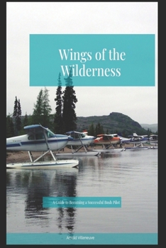 Paperback Wings of the Wilderness: A Guide to Becoming a Successful Bush Pilot Book