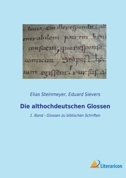 Paperback Die althochdeutschen Glossen: 1. Band - Glossen zu biblischen Schriften [German] Book