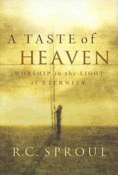 Hardcover A Taste of Heaven: Worship in the Light of Eternity Book