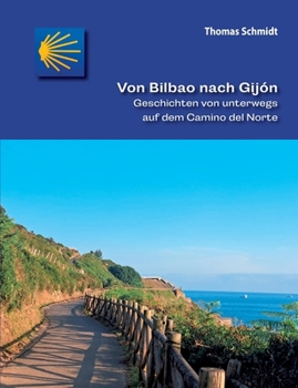 Von Bilbao nach Gijón: Geschichten von unterwegs auf dem Camino del Norte (German Edition)