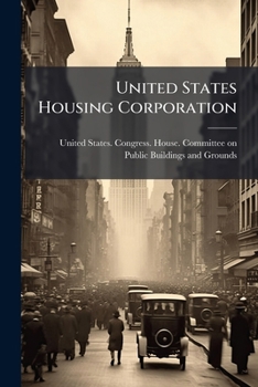 United States Housing Corporation: Hearings Before A Subcommittee Of The Committee On Public Buildings And Grounds. United States Senate, Sixty-sixth ... Directing The Committee On Public...
